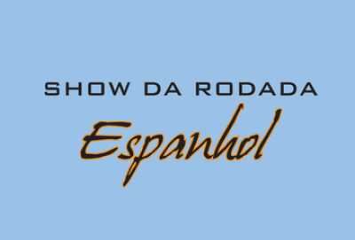 Show da Rodada do Espanhol
