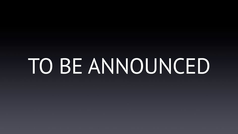 To Be Announced
