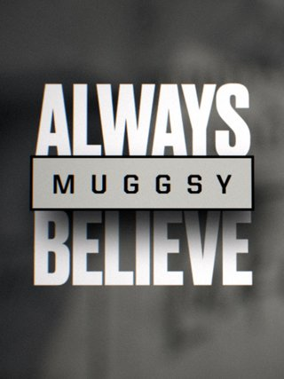 Muggsy: Always Believe