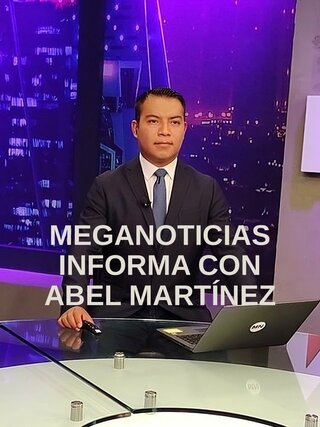 Meganoticias informa con Abel Martínez
