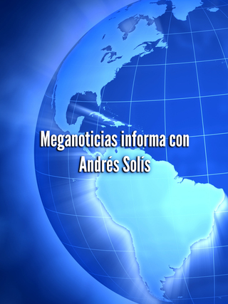 Meganoticias informa con Andrés Solís