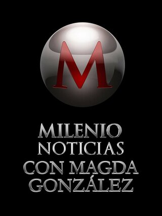 Milenio Noticias con Magda González