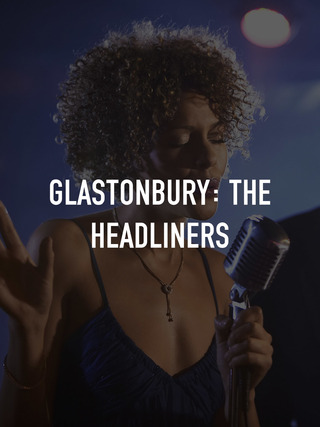 Glastonbury: The Headliners