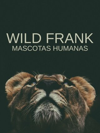 Wild Frank: Mascotas humanas