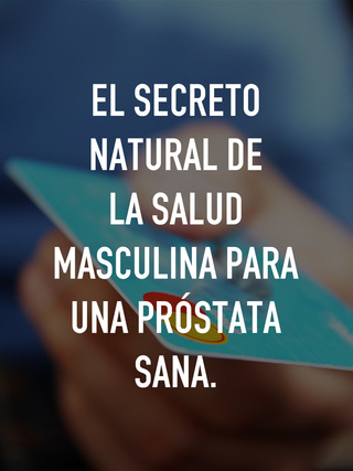 El secreto natural de la salud masculina para una próstata sana.
