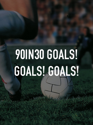90IN30 Goals! Goals! Goals!