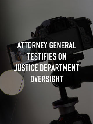 Attorney General Testifies on Justice Department Oversight