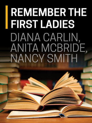 Diana Carlin, Anita McBride, Nancy Smith, Remember the First Ladies