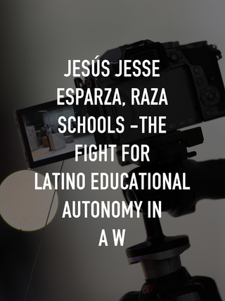 Jesús Jesse Esparza, Raza Schools -The Fight for Latino Educational Autonomy in a W