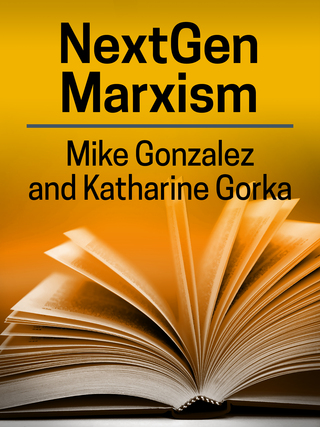 Mike Gonzalez and Katharine Gorka, NextGen Marxism