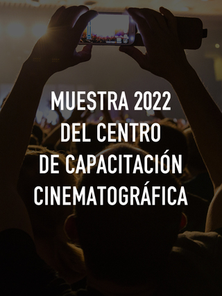 Muestra 2022 del Centro de Capacitación Cinematográfica