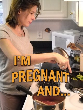 I'm Pregnant and...