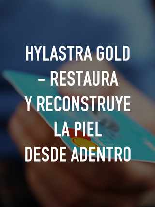 Hylastra Gold - Restaura y reconstruye la piel desde adentro