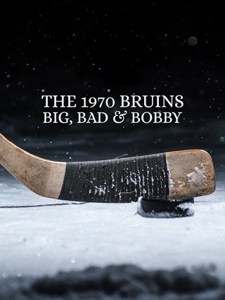 The 1970 Bruins: Big, Bad & Bobby