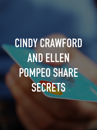 Cindy Crawford and Ellen Pompeo share secrets