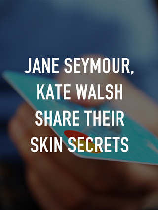 Jane Seymour, Kate Walsh share their skin secrets