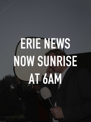 Erie News Now Sunrise at 6am
